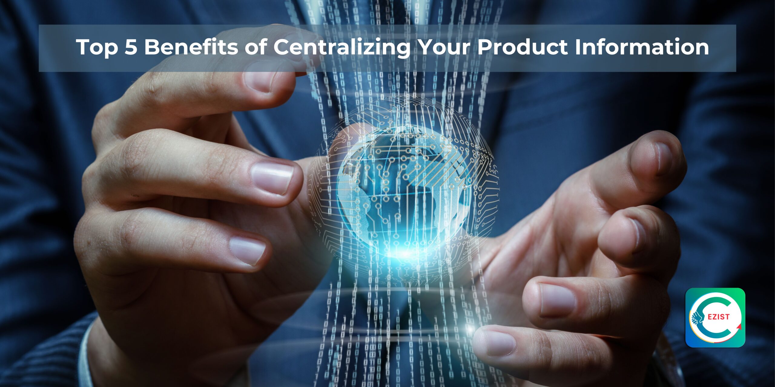 Top 5 Benefits of Centralizing Your Product Information