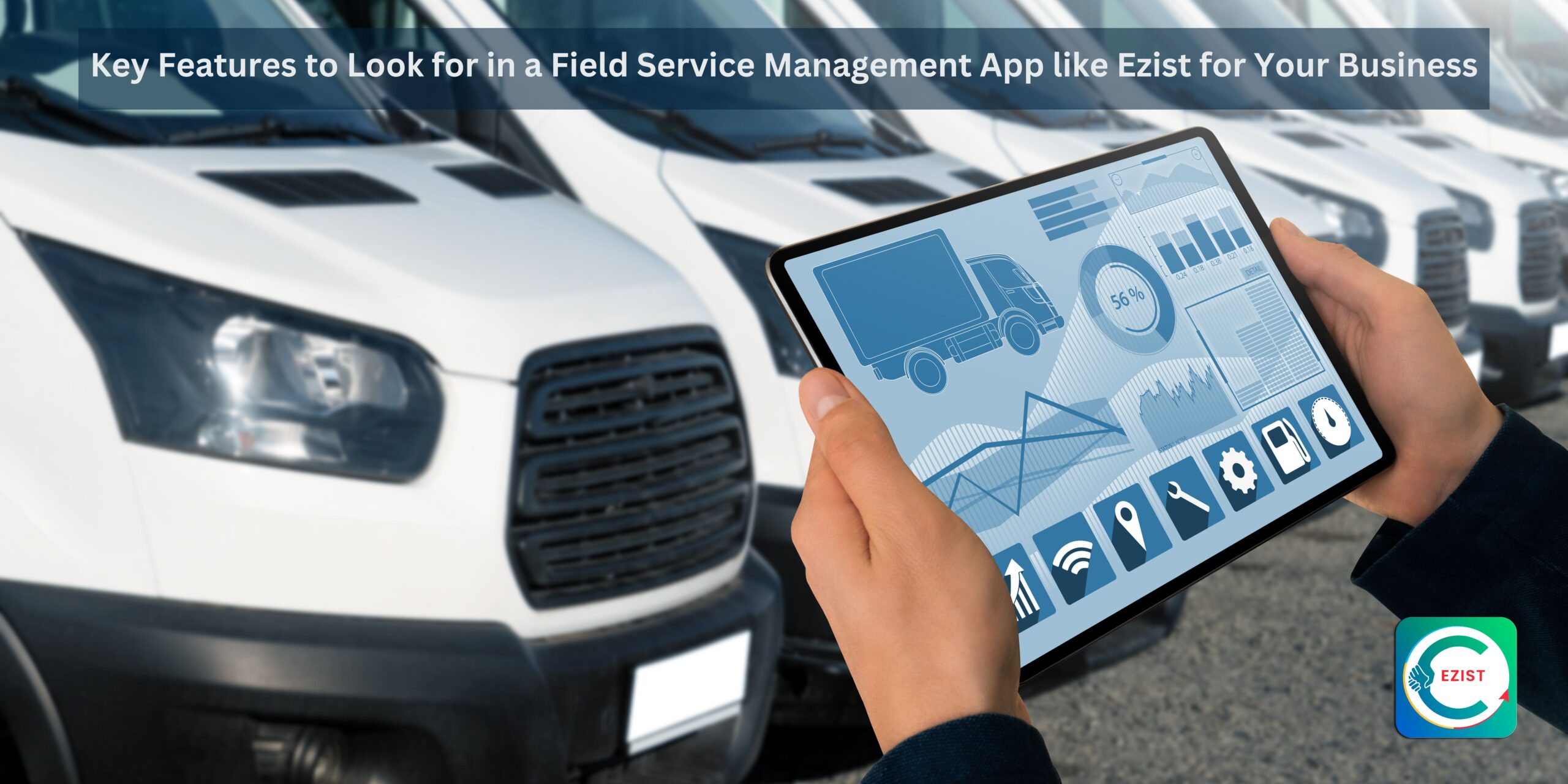 Key Features to Look for in a Field Service Management App like Ezist for Your Business