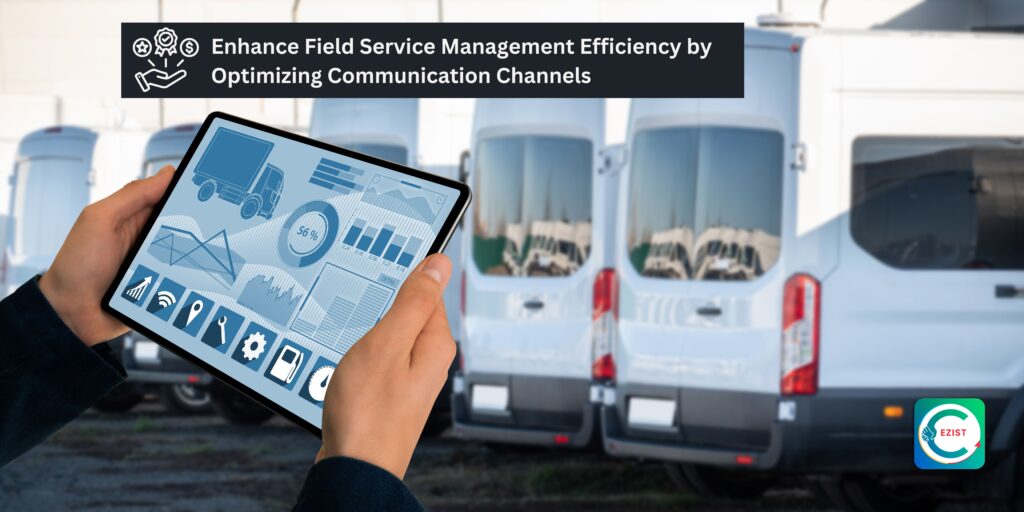 Enhance Field Service Management Efficiency by Optimizing Communication Channels