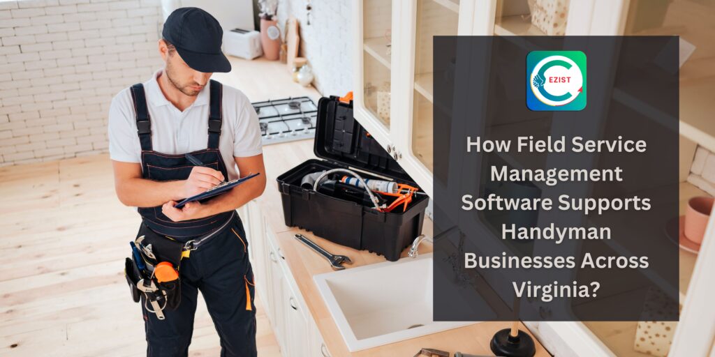 How Does Field Service Management Software Support Handyman Businesses Across Virginia